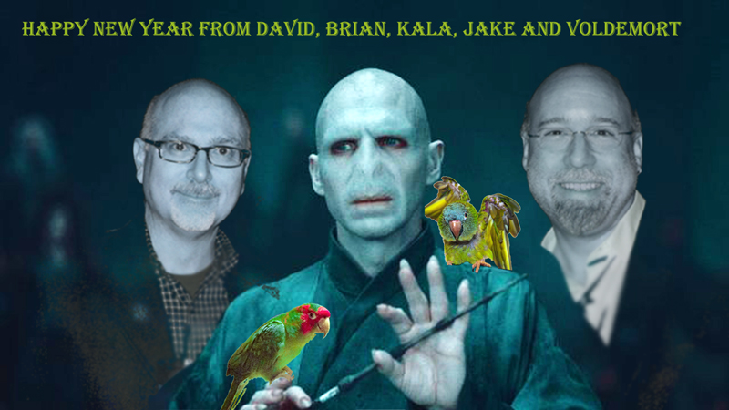 David, Brian, Kala, Jake and He Who Should Not Be Named wish you a Happy New Year